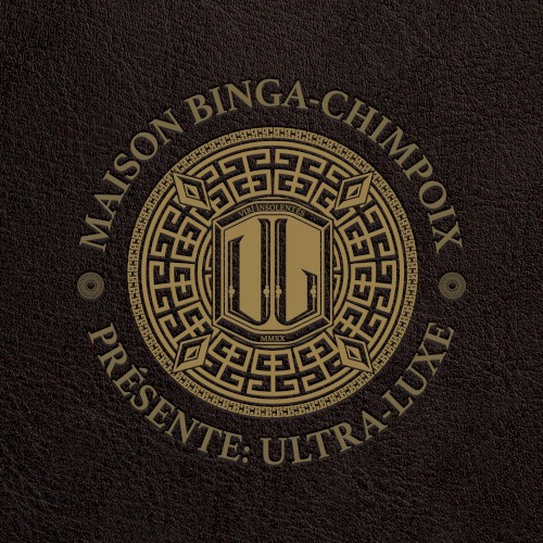 Maison Binga-Chimpoix Présente: Ultra Luxe