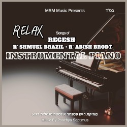 Relax Instrumental Piano: R Shmuel Brazil, R Abish Brodt, Regesh
