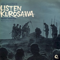 Listen Kurosawa: Real Soundtrack Seven Samurai