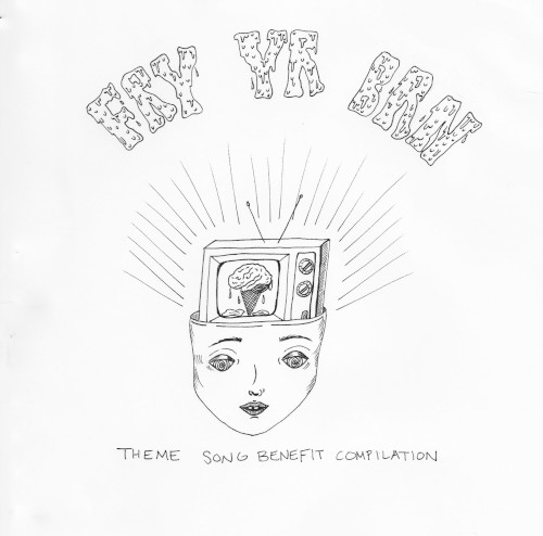 FRY YR BRN (Theme Song Benefit Compilation)