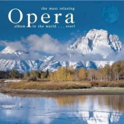 The Most Relaxing Opera Album in the World...Ever!