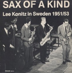 Sax of a Kind - Lee Konitz in Sweden 1951/53