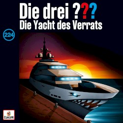 Die drei ??? 224: Die Yacht des Verrats