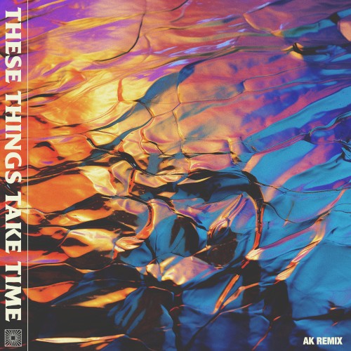 These Things Take Time (AK Remix)
