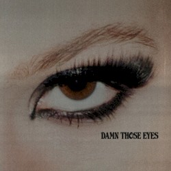 Damn Those Eyes