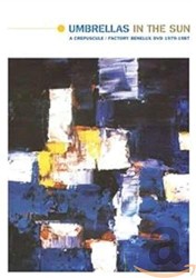 Umbrellas in the Sun: A Crepuscule/Factory Benelux DVD 1979–1987