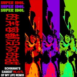 Super Idol 的笑容都没你的甜 (Schwank's easiest 96.41% of my life remix)