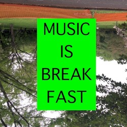MUSIC IS BREAKFAST