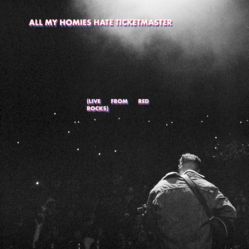 All My Homies Hate Ticketmaster (live from Red Rocks)