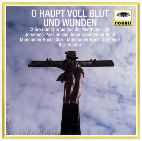 O Haupt voll Blut und Wunden: Chöre und Choräle aus der Matthäus- und Johannes-Passion von Johann Sebastian Bach