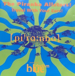 The Piranha Allstars! Travel With Your Ears!