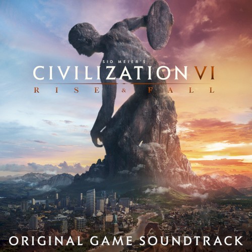 Sid Meier’s Civilization VI: Rise & Fall (Original Game Soundtrack)