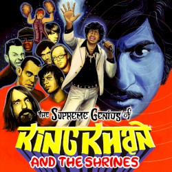 The Supreme Genius of King Khan and the Shrines