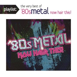 Playlist: Now Hair This! The Very Best of ’80s Metal