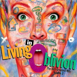 Living in Oblivion: The 80’s Greatest Hits, Volume 3