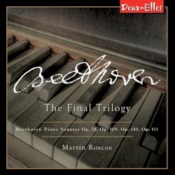 The Final Trilogy: Piano Sonatas, op. 78, op. 109, op. 110, op. 111