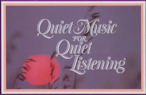 Quiet Music for Quiet Listening