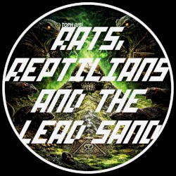 Rats, Reptilians and the Lead Sand