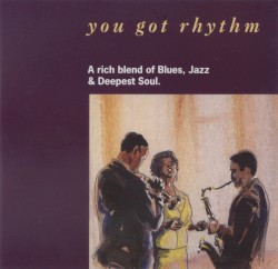 You Got Rhythm: A Rich Blend of Blues, Jazz & Deepest Soul