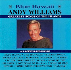 Blue Hawaii Andy Williams Greatest Songs of the Islands