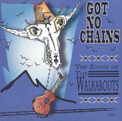 Got No Chains: The Songs of the Walkabouts