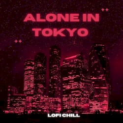 Alone in Tokyo - Lofi Chill
