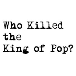 (Who Killed) The King of Pop
