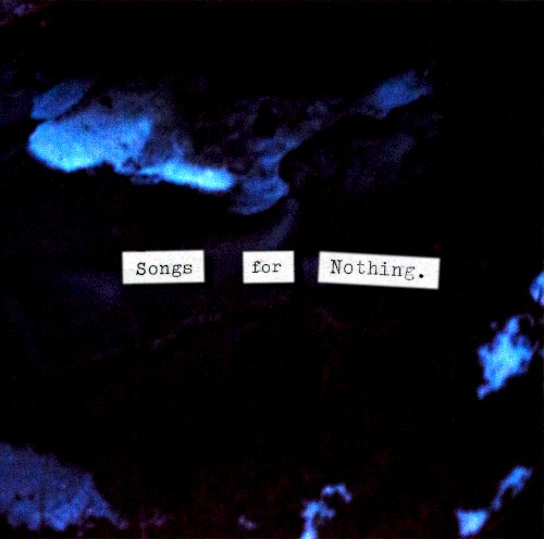 Songs for Nothing.
