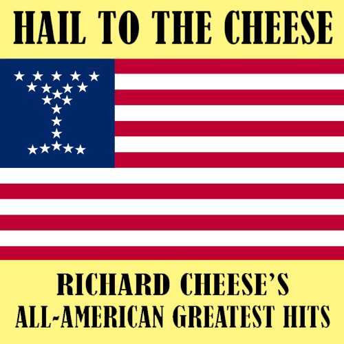 Hail to the Cheese: Richard Cheese's All-American Greatest Hits