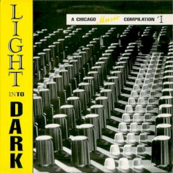 Light Into Dark: A Chicago Music Compilation #1