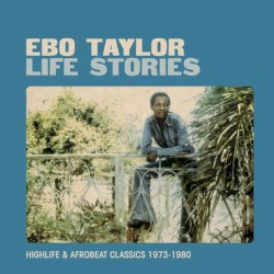 Life Stories: Highlife & Afrobeat Classics 1973–1980