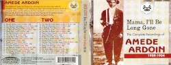 Mama, I'll Be Long Gone: The Complete Recordings of Amédé Ardoin 1929-1934