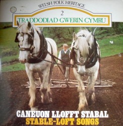 Traddodiad Gwerin Cymru Welsh Folk Heritage 2 Caneuon Llofft Stabal Stable‐Loft Songs