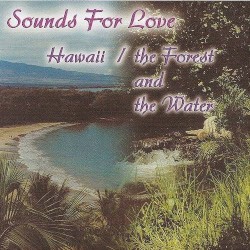 Sounds For Love: Hawaii/Forest & The Water
