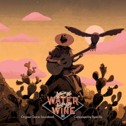 Where the Water Tastes Like Wine: Original Game Soundtrack