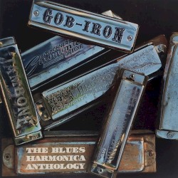 Gob-Iron: The Blues Harmonica Anthology
