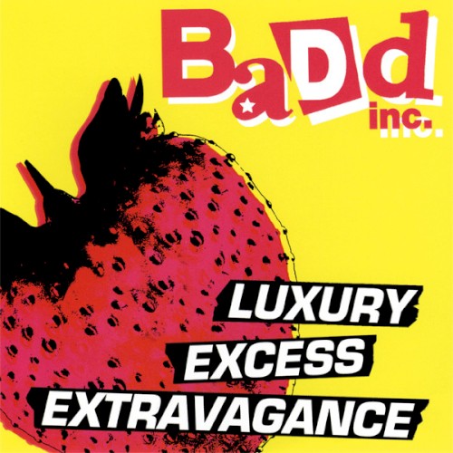 Badd, Inc. Luxury Excess Extravagance