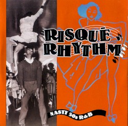 Risqué Rhythm: Nasty 50s R&B