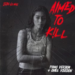 Aimed to Kill (piano & chill versions)