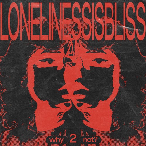 LONELINESSISBLISS2