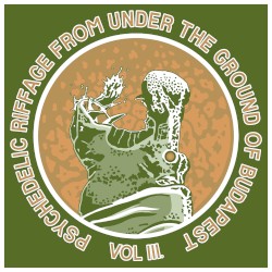 Psychedelic Riffage From Under the Ground of Budapest Vol.3