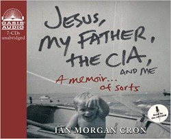 Jesus, My Father, The CIA, and Me: A Memoir...Of Sorts