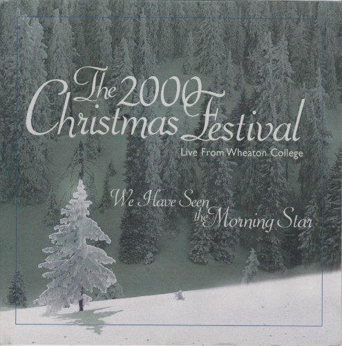 The 2000 Christmas Festival – Live from Wheaton College: We Have Seen the Morning Star
