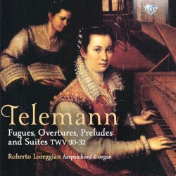 Fugues, Overtures, Preludes and Suites, TWV 30-32