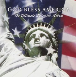 God Bless America - The Ultimate Patriotic Album