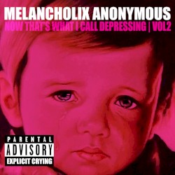 Melancholix Anonymous Presents Now That’s What I Call Depressing, Vol. 2