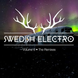 Swedish Electro, Volume 6 : The Remixes
