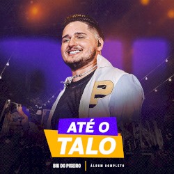 Biu do Piseiro - Até o Talo (Ao Vivo)
