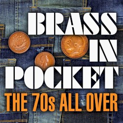 Brass in Pocket: The 70s All Over