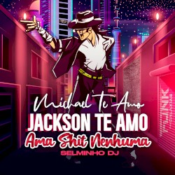 Michael Te Amo Jackson Te Amo Ama Shit Nenhuma